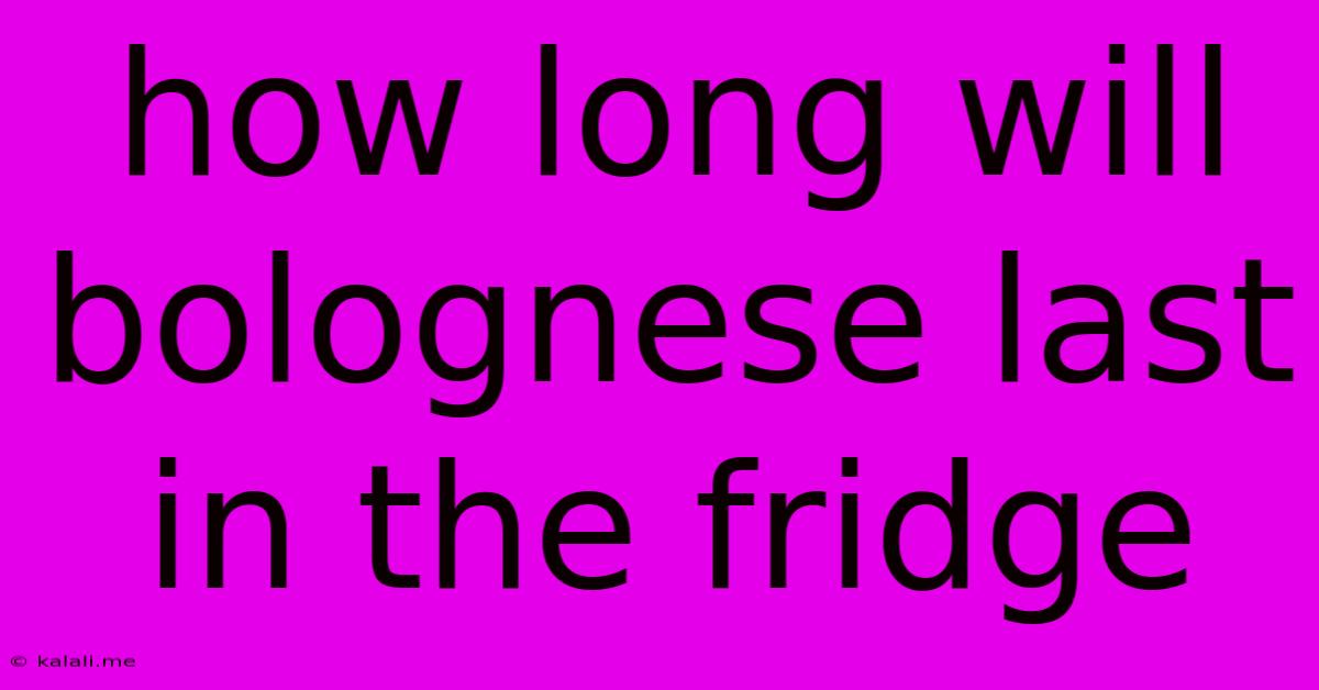 How Long Will Bolognese Last In The Fridge