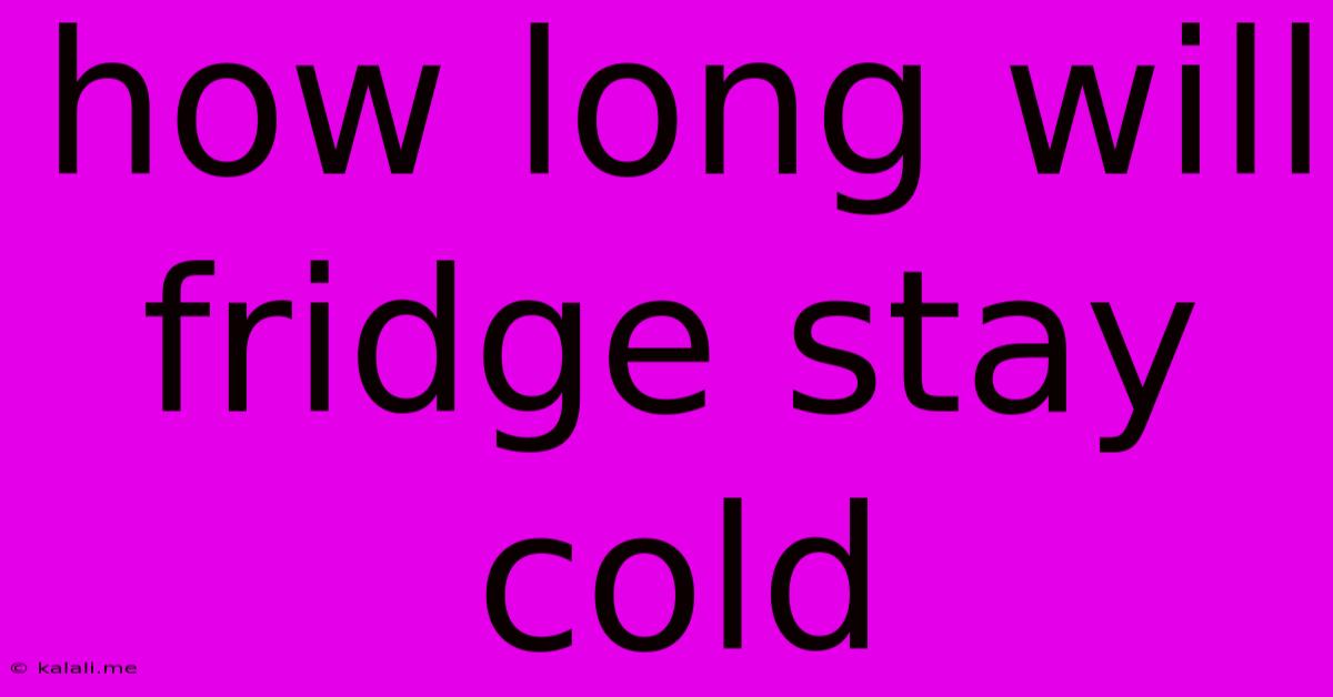 How Long Will Fridge Stay Cold