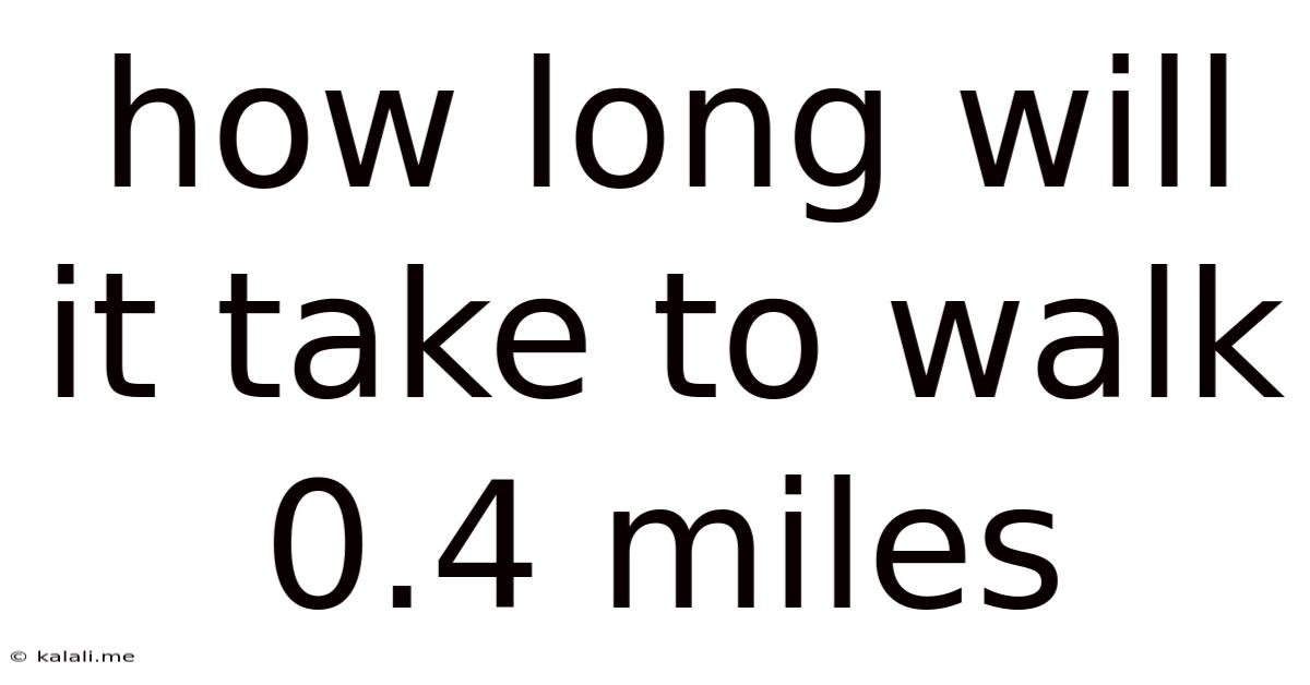 How Long Will It Take To Walk 0.4 Miles