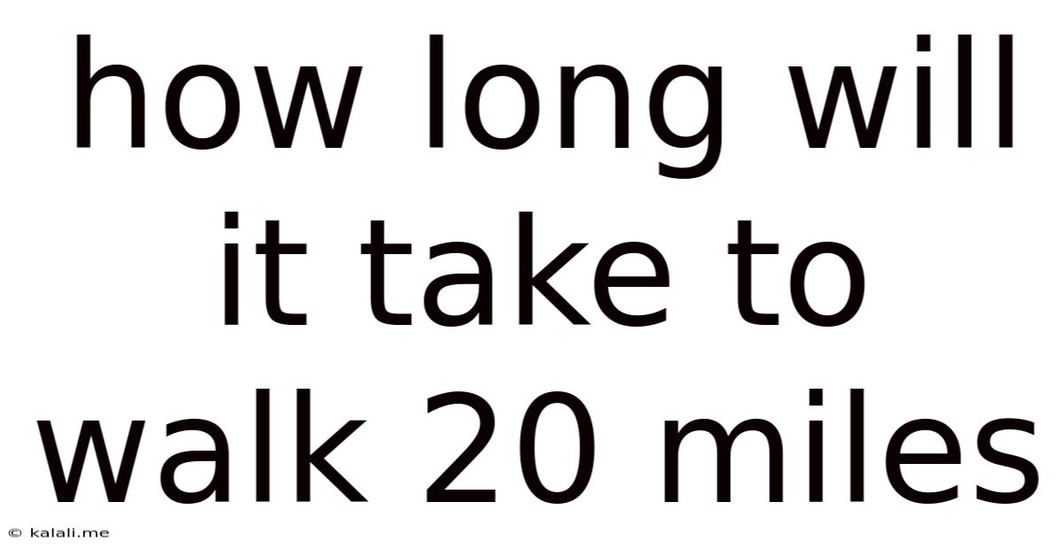 How Long Will It Take To Walk 20 Miles