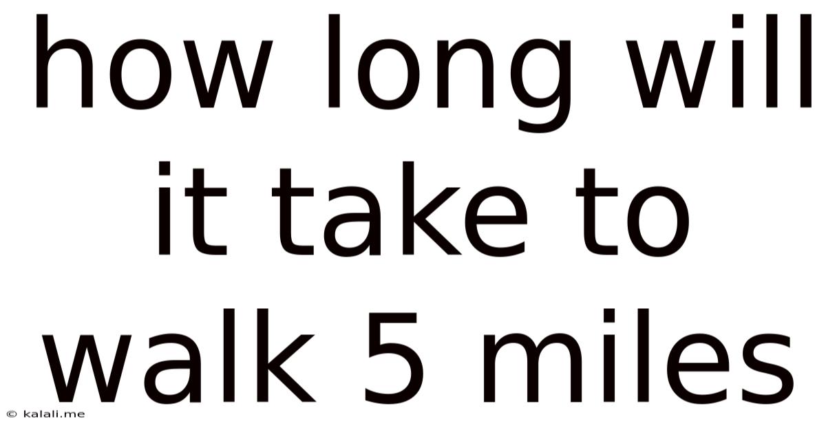 How Long Will It Take To Walk 5 Miles