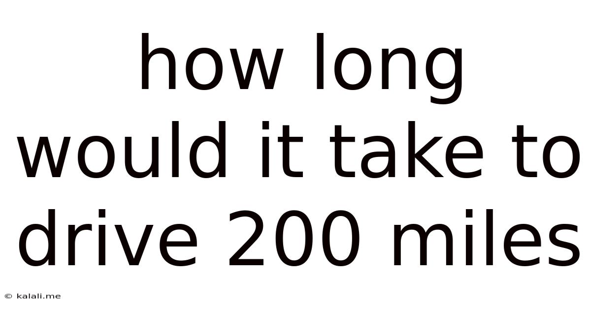 How Long Would It Take To Drive 200 Miles