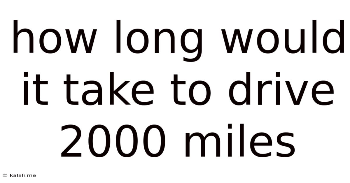How Long Would It Take To Drive 2000 Miles