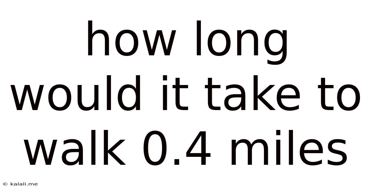 How Long Would It Take To Walk 0.4 Miles