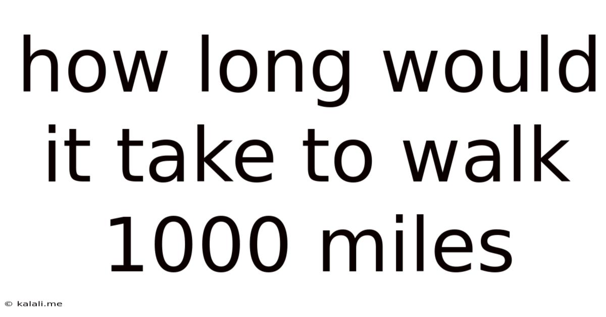 How Long Would It Take To Walk 1000 Miles