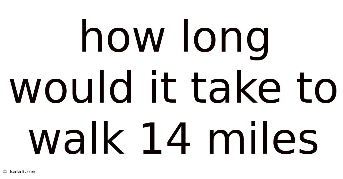 How Long Would It Take To Walk 14 Miles