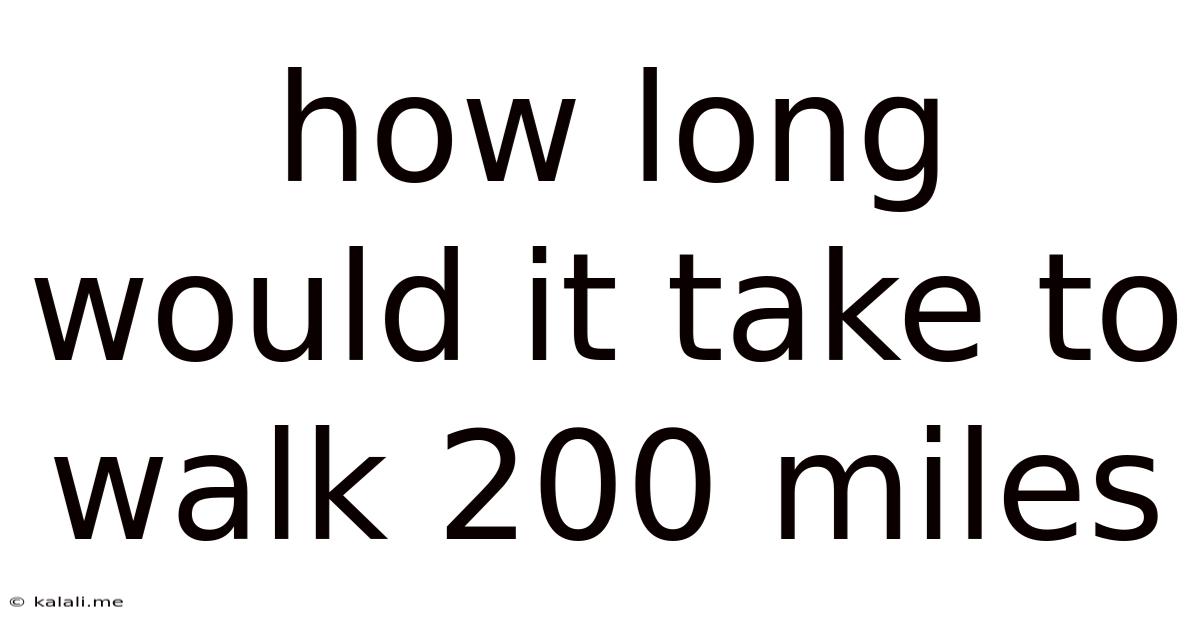 How Long Would It Take To Walk 200 Miles