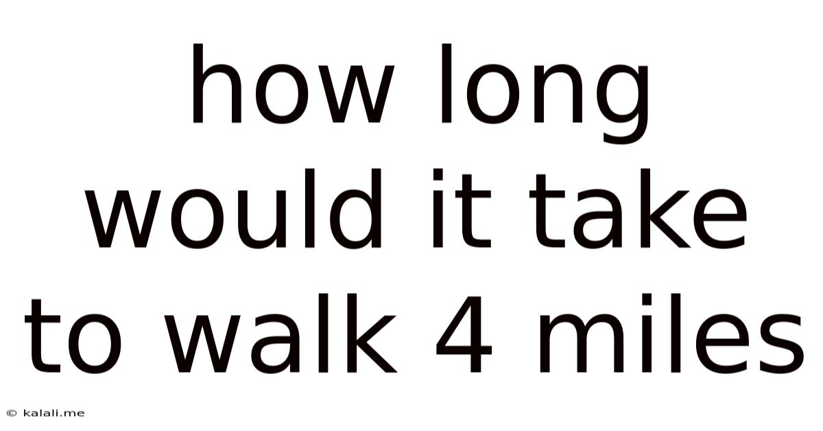 How Long Would It Take To Walk 4 Miles