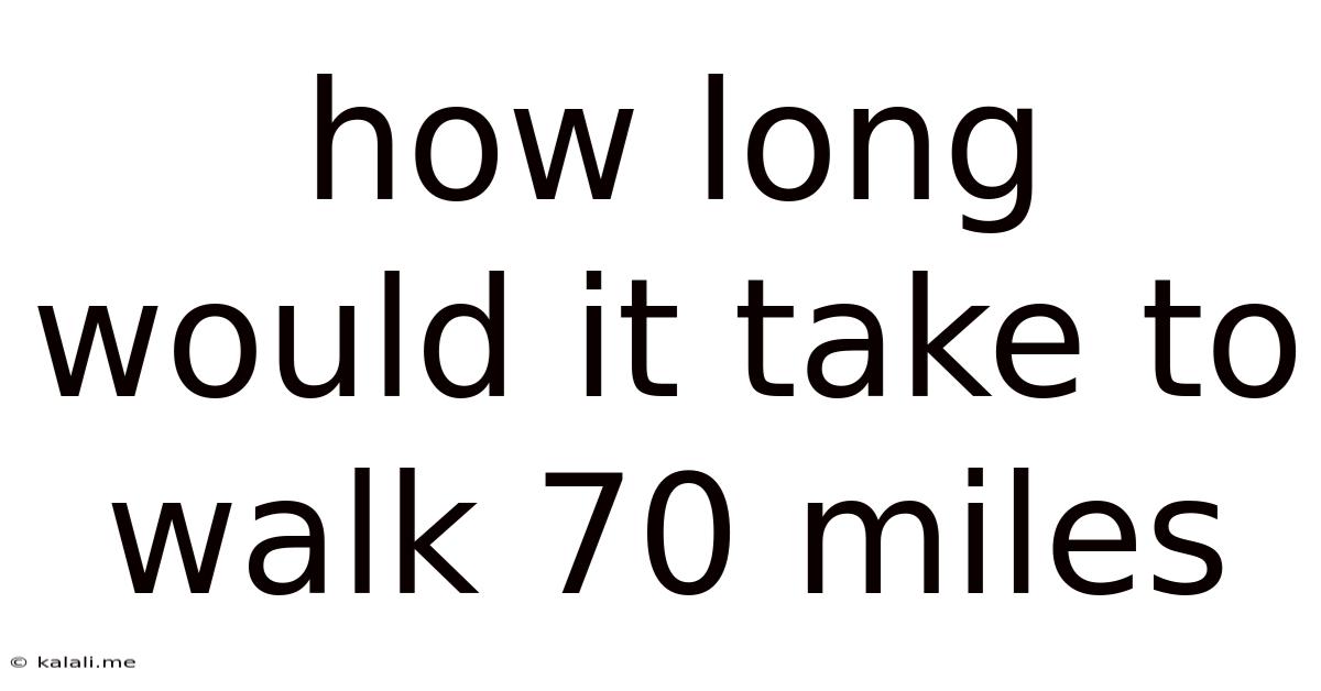 How Long Would It Take To Walk 70 Miles