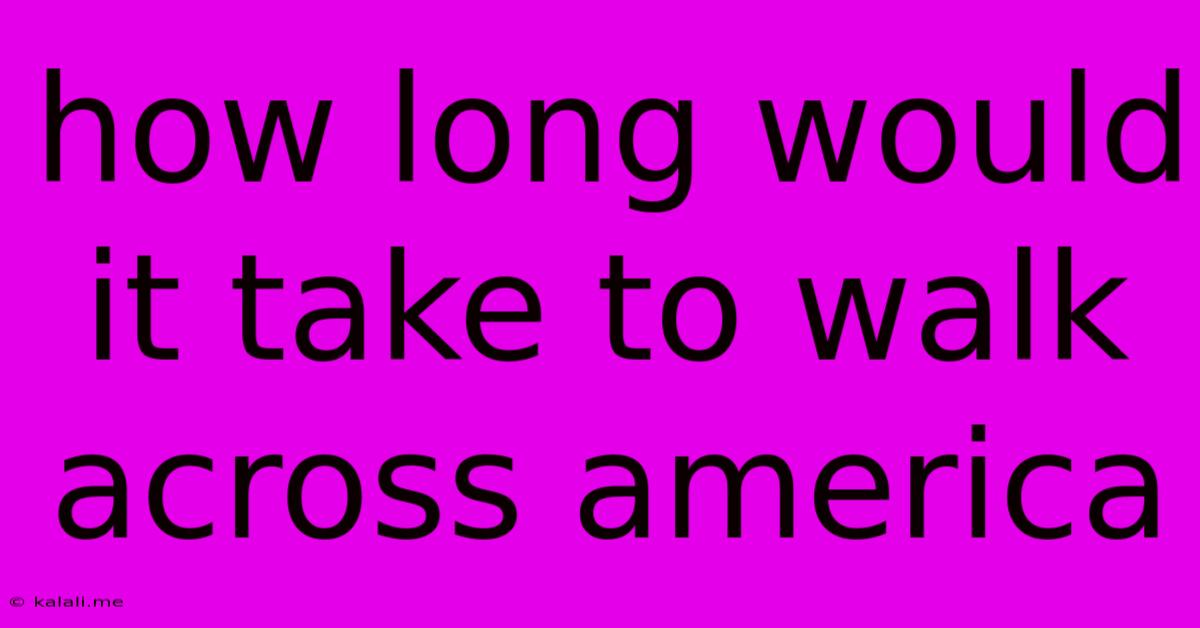 How Long Would It Take To Walk Across America