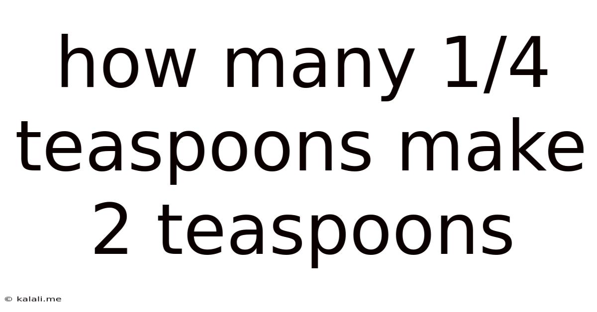 How Many 1/4 Teaspoons Make 2 Teaspoons