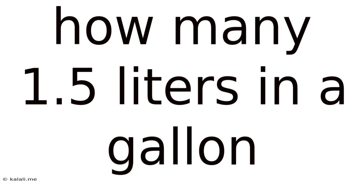 How Many 1.5 Liters In A Gallon