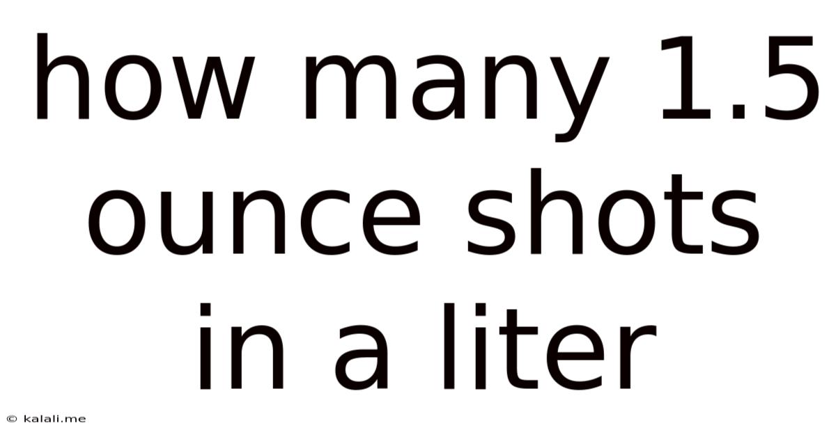 How Many 1.5 Ounce Shots In A Liter