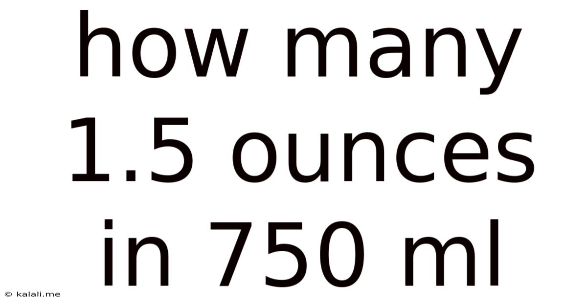 How Many 1.5 Ounces In 750 Ml