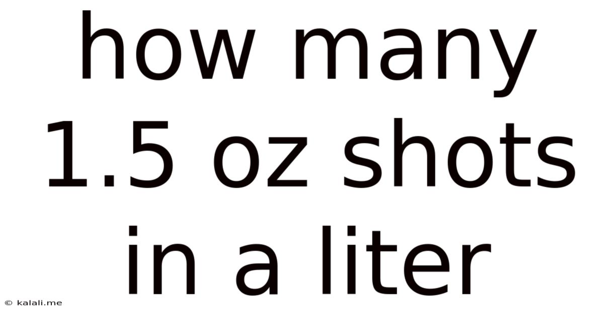 How Many 1.5 Oz Shots In A Liter