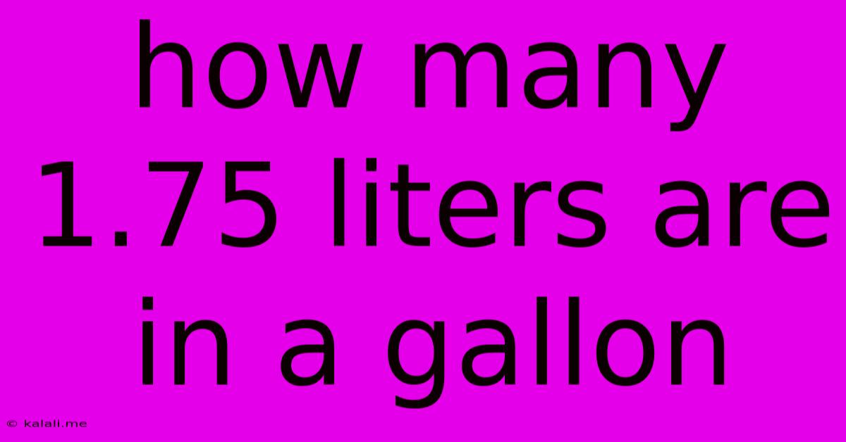 How Many 1.75 Liters Are In A Gallon