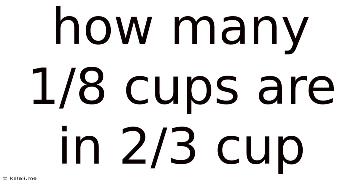 How Many 1/8 Cups Are In 2/3 Cup