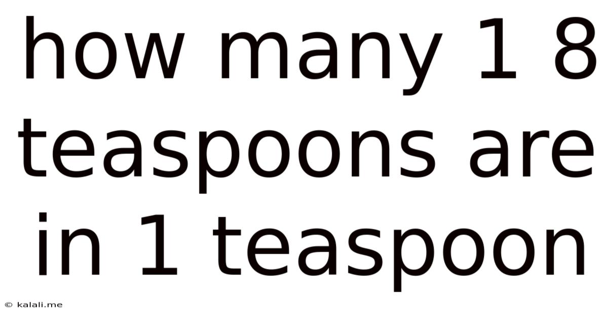 How Many 1 8 Teaspoons Are In 1 Teaspoon