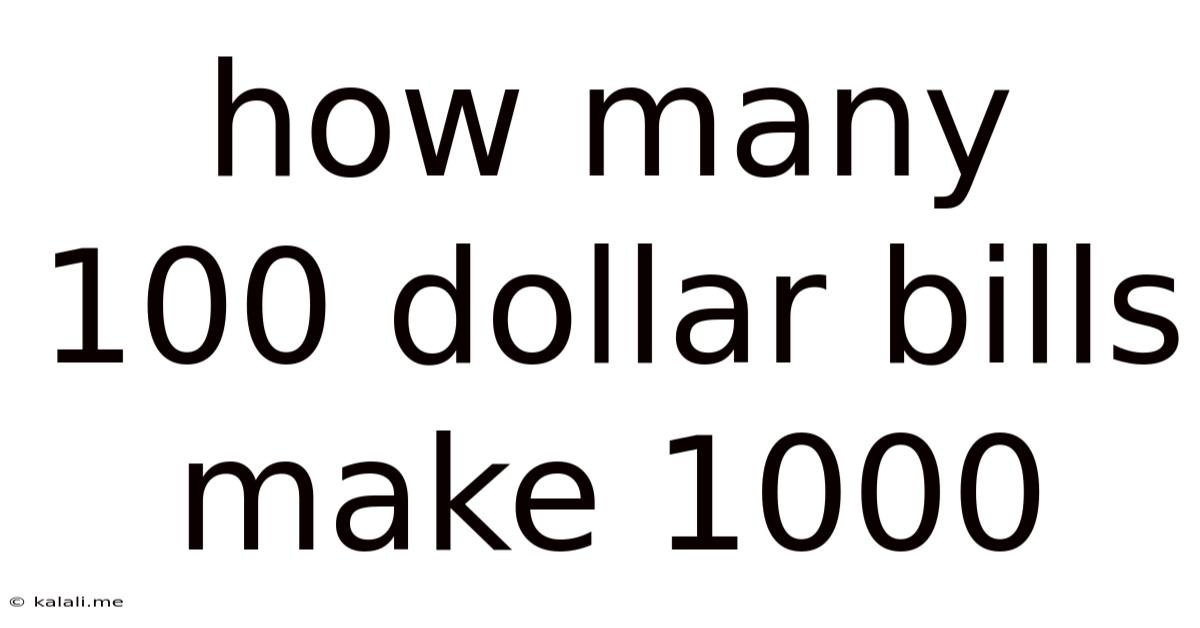 How Many 100 Dollar Bills Make 1000
