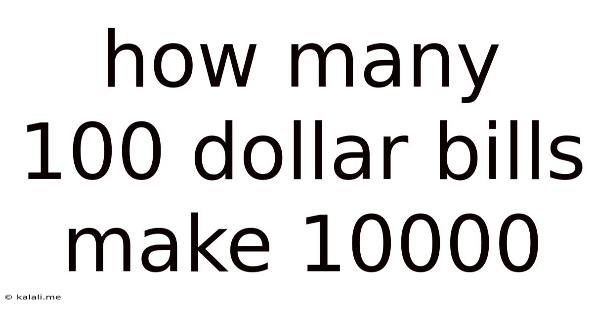 How Many 100 Dollar Bills Make 10000