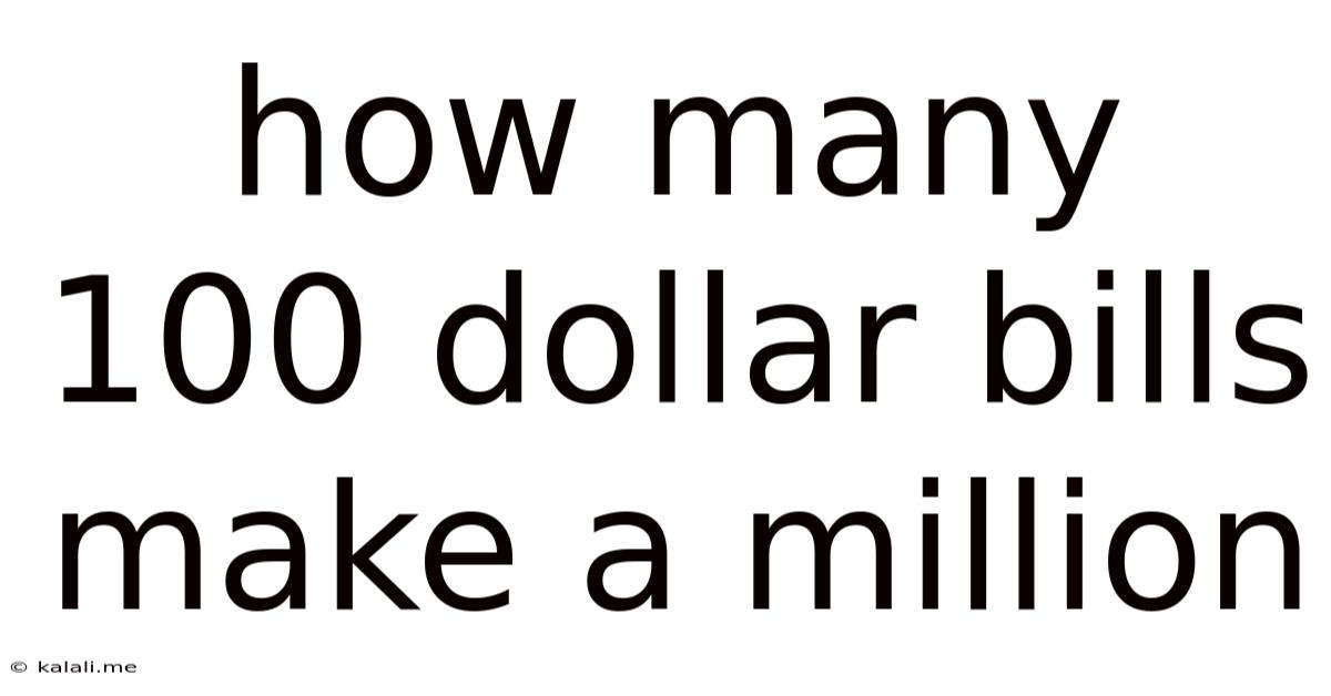 How Many 100 Dollar Bills Make A Million