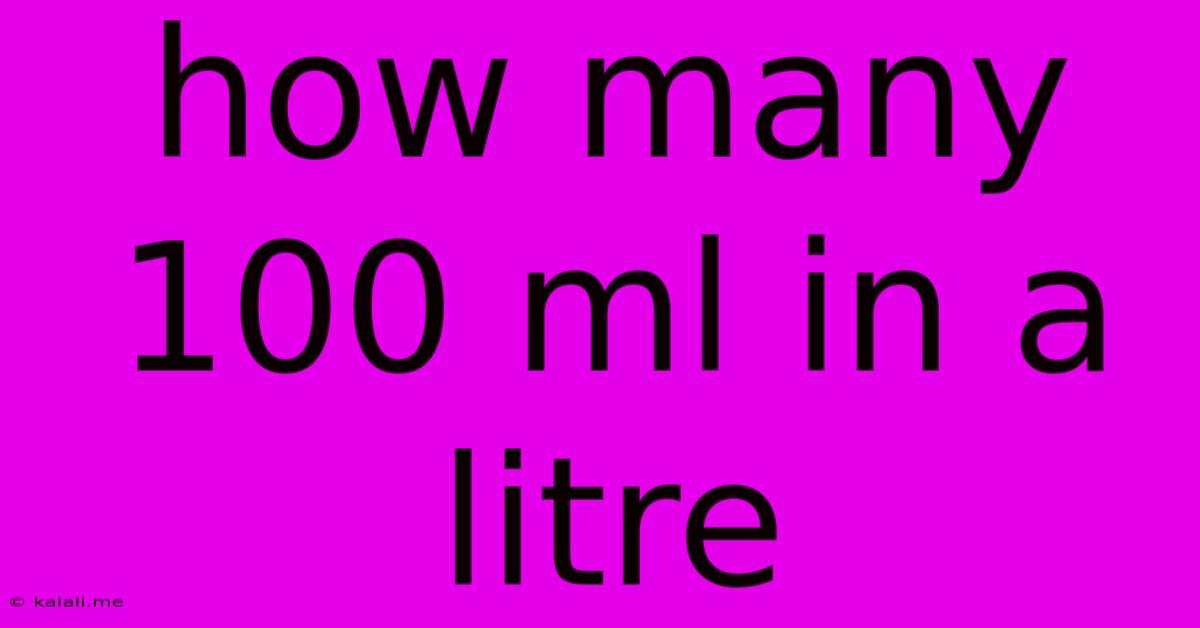 How Many 100 Ml In A Litre