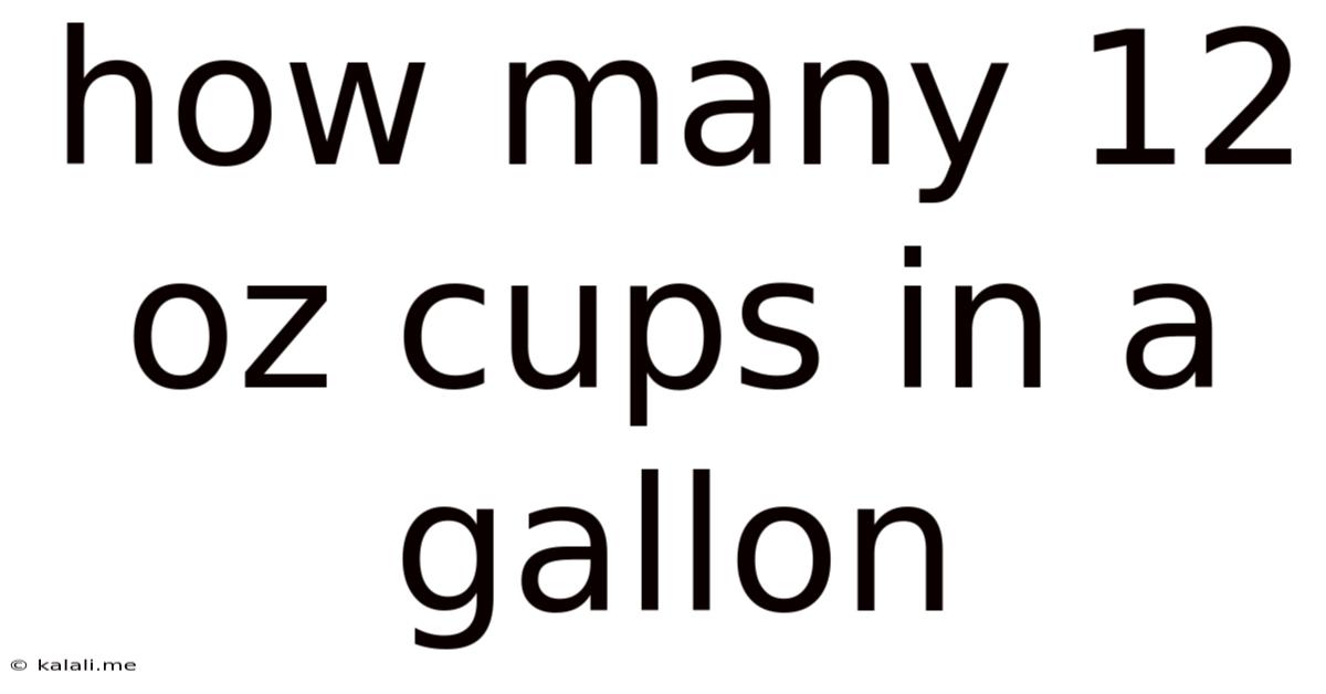 How Many 12 Oz Cups In A Gallon