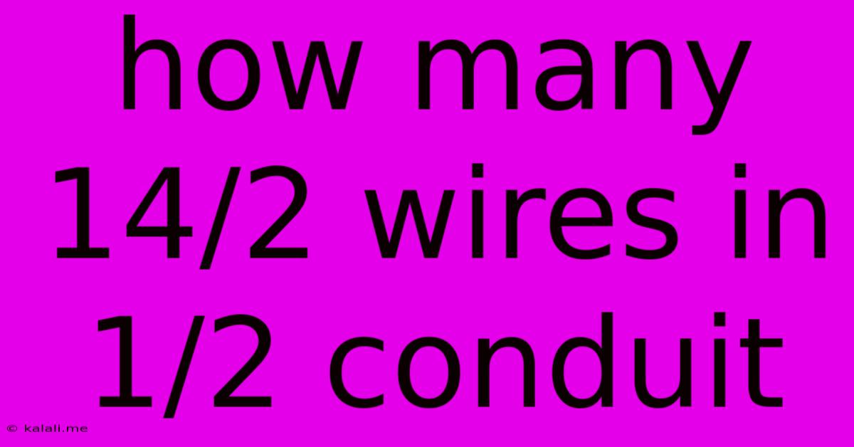 How Many 14/2 Wires In 1/2 Conduit