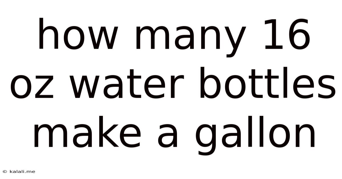 How Many 16 Oz Water Bottles Make A Gallon