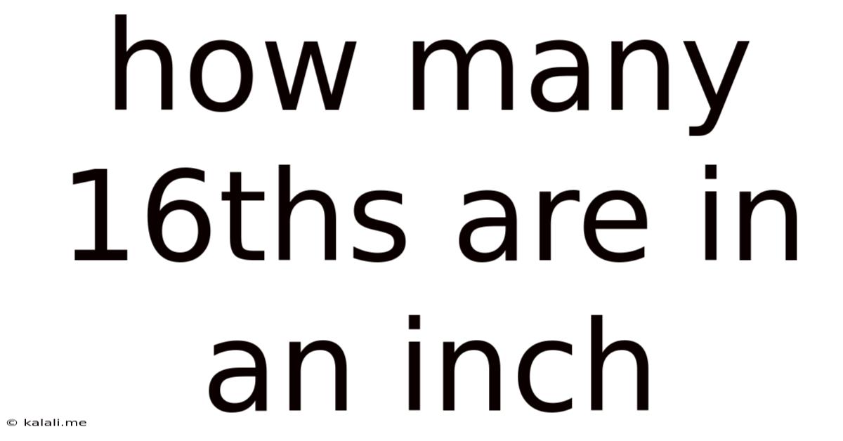 How Many 16ths Are In An Inch