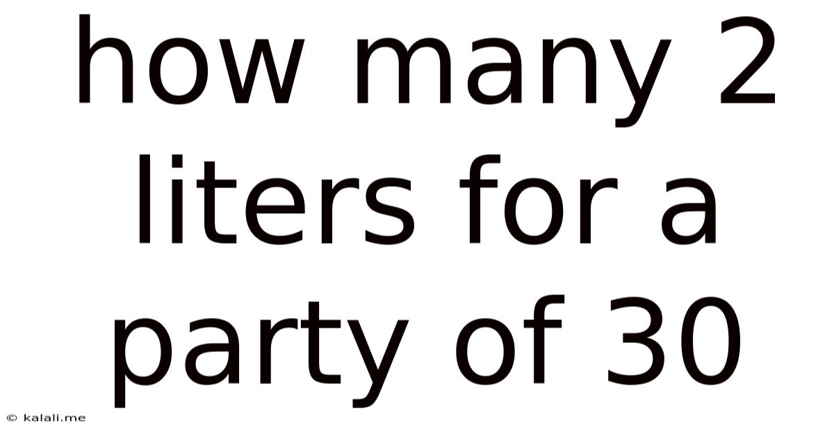 How Many 2 Liters For A Party Of 30