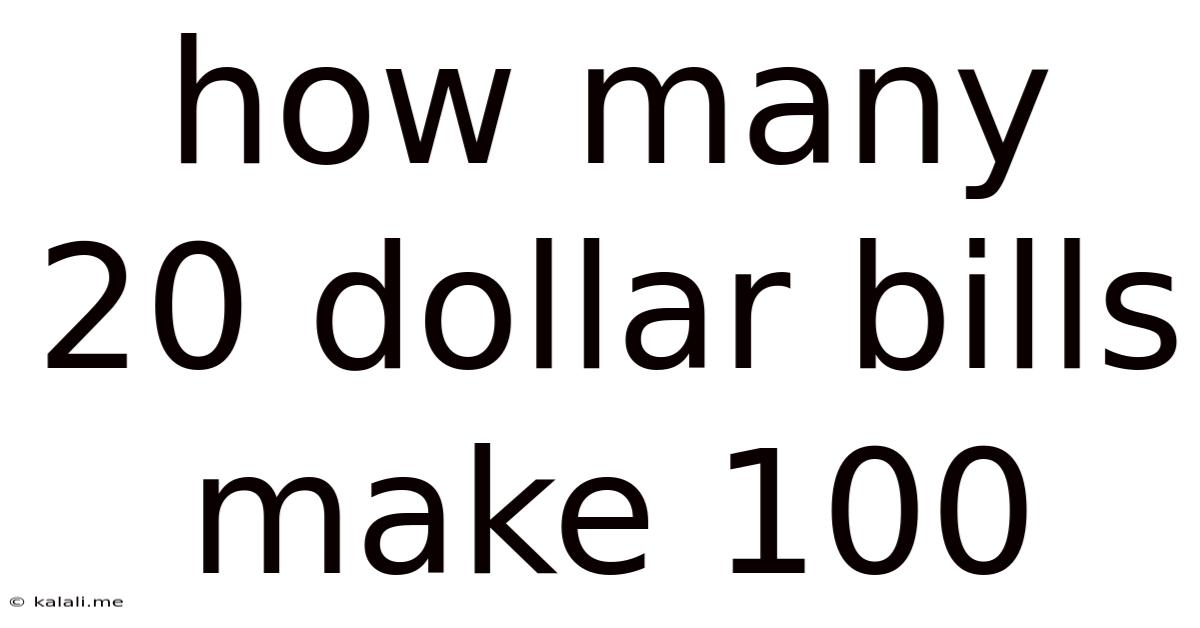 How Many 20 Dollar Bills Make 100