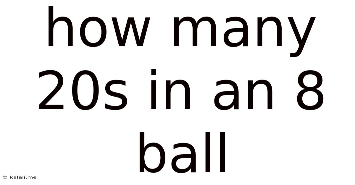 How Many 20s In An 8 Ball