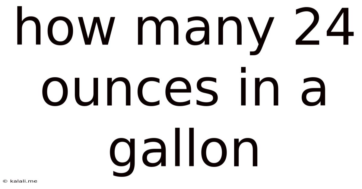 How Many 24 Ounces In A Gallon