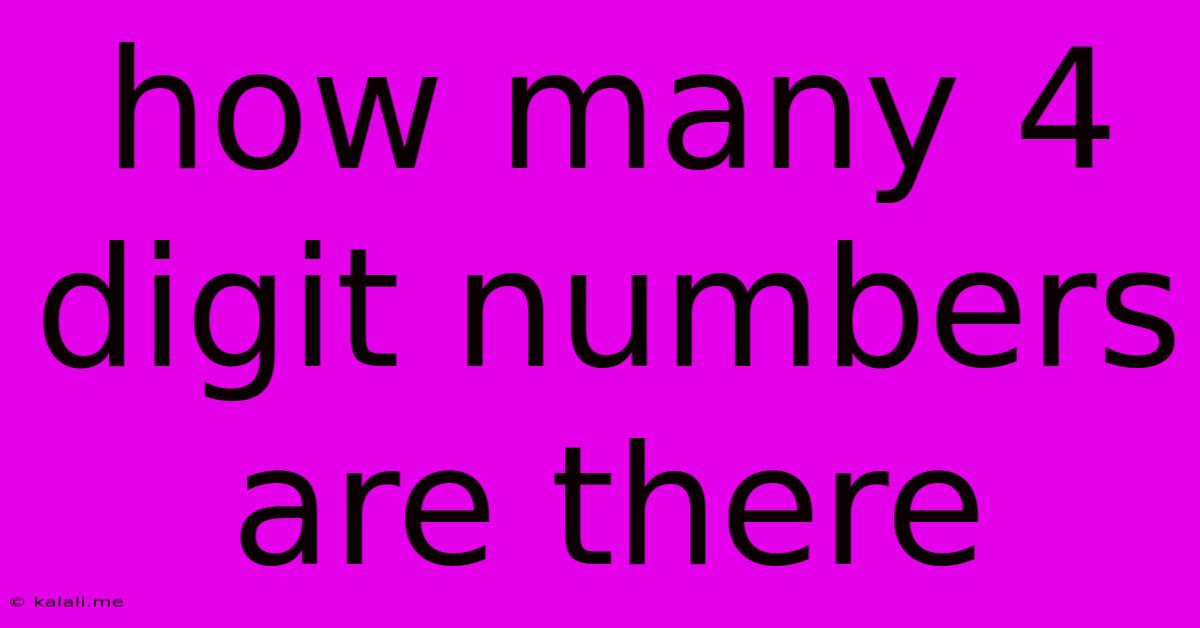 How Many 4 Digit Numbers Are There