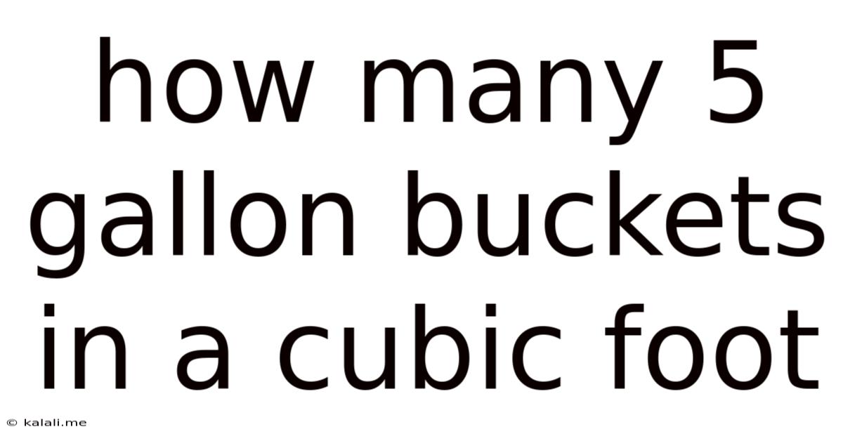 How Many 5 Gallon Buckets In A Cubic Foot