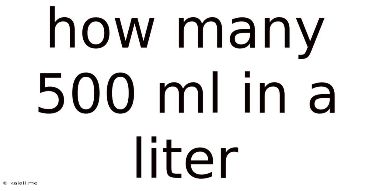 How Many 500 Ml In A Liter