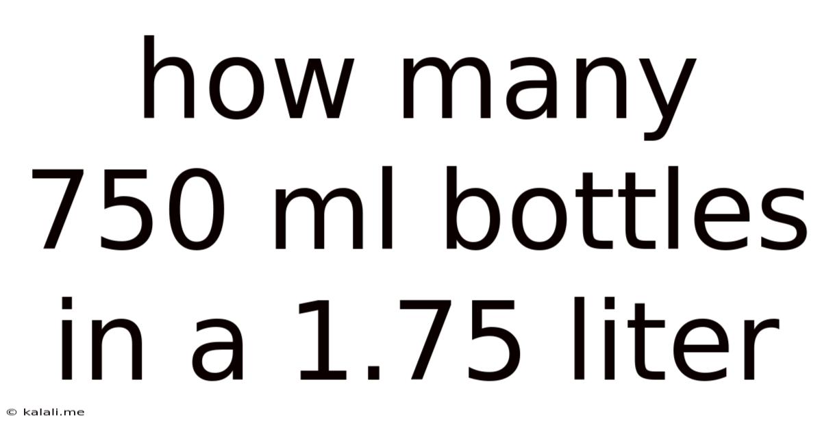 How Many 750 Ml Bottles In A 1.75 Liter