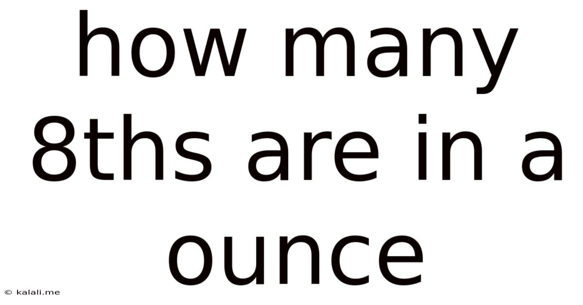 How Many 8ths Are In A Ounce