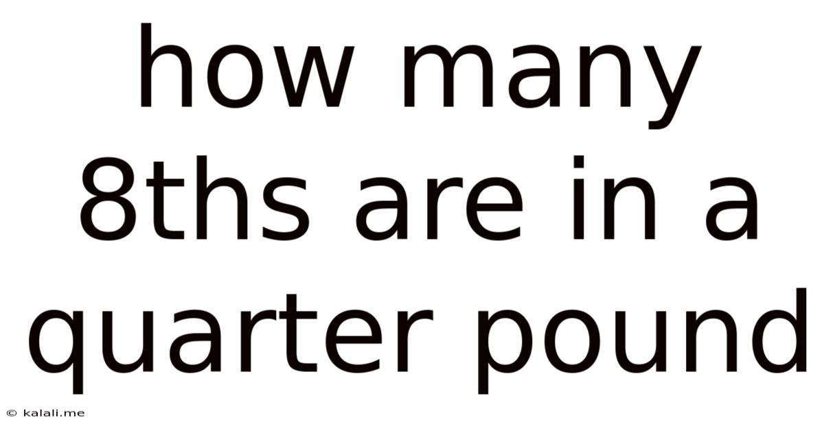How Many 8ths Are In A Quarter Pound