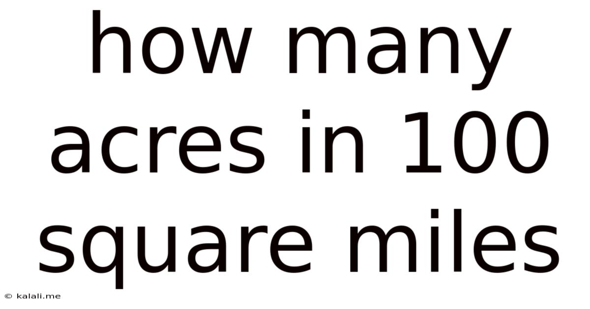 How Many Acres In 100 Square Miles