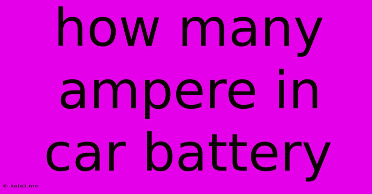 How Many Ampere In Car Battery