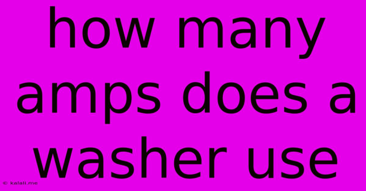 How Many Amps Does A Washer Use