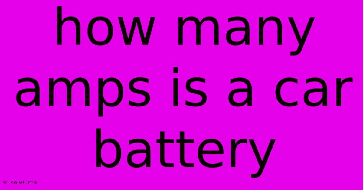 How Many Amps Is A Car Battery