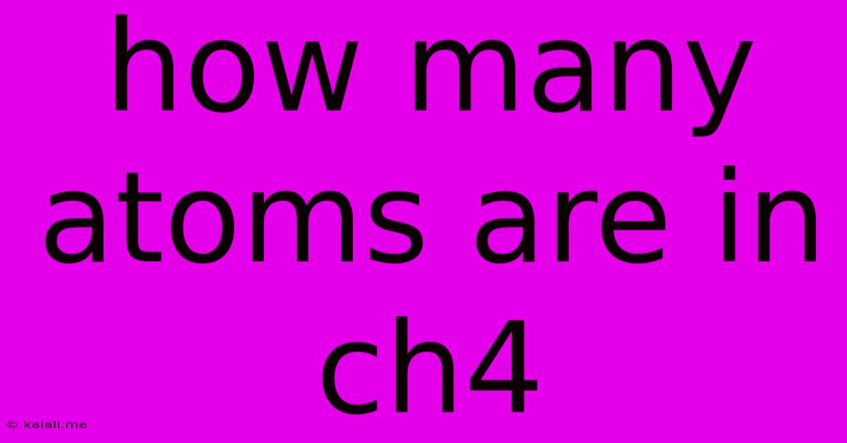 How Many Atoms Are In Ch4