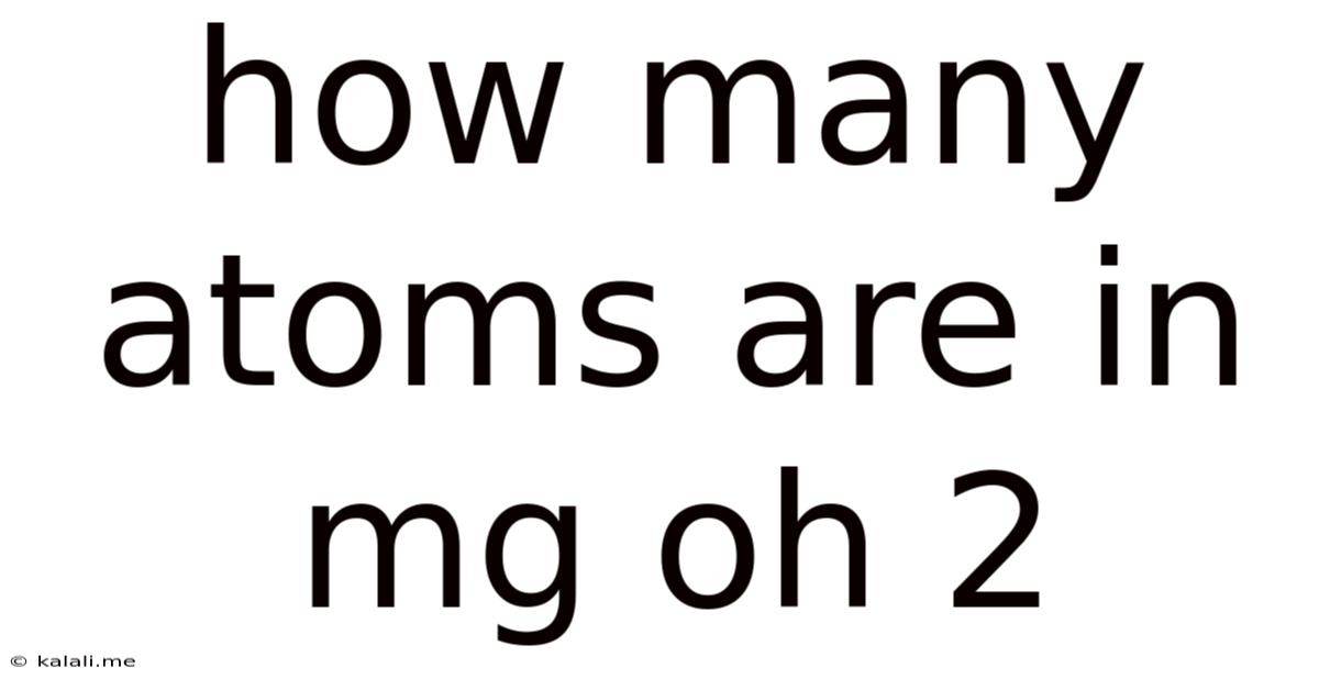 How Many Atoms Are In Mg Oh 2