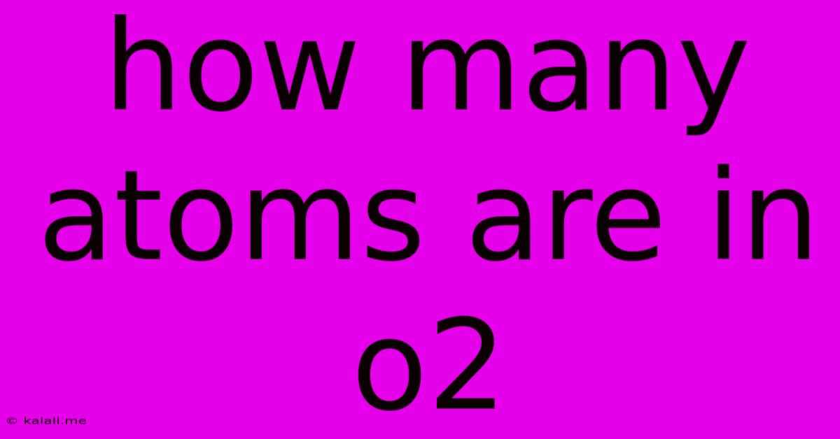 How Many Atoms Are In O2