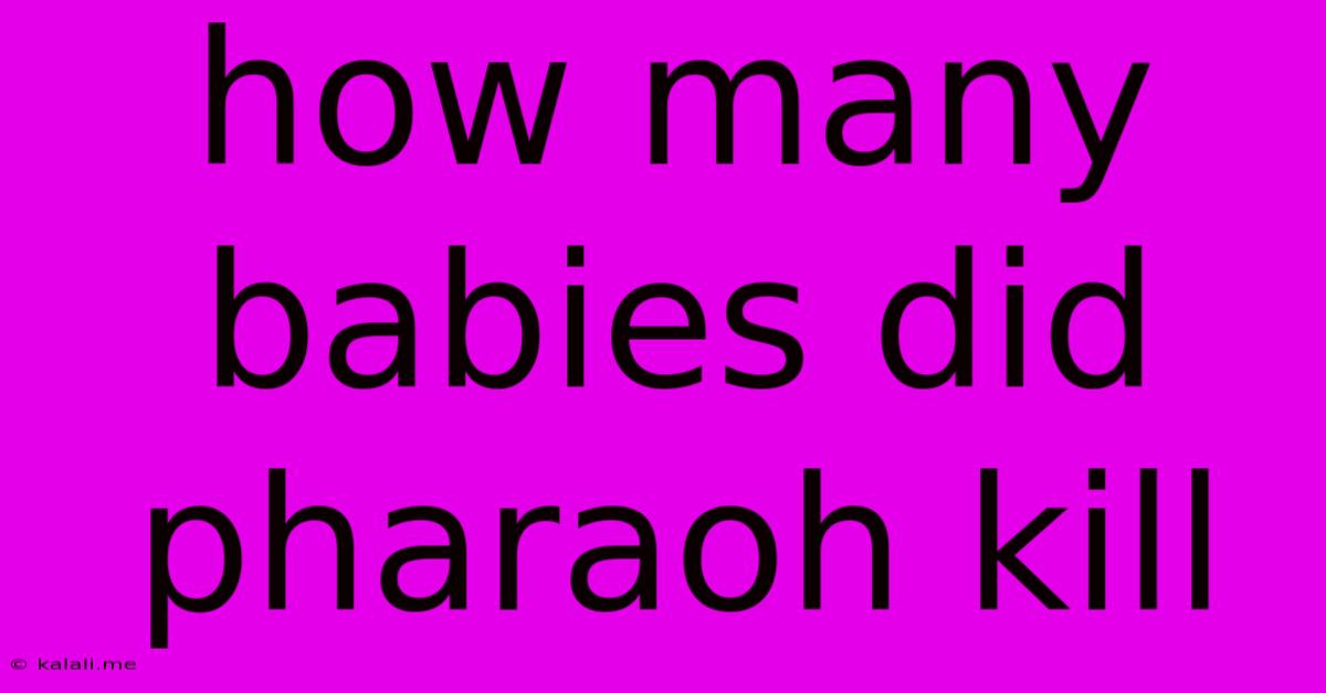 How Many Babies Did Pharaoh Kill
