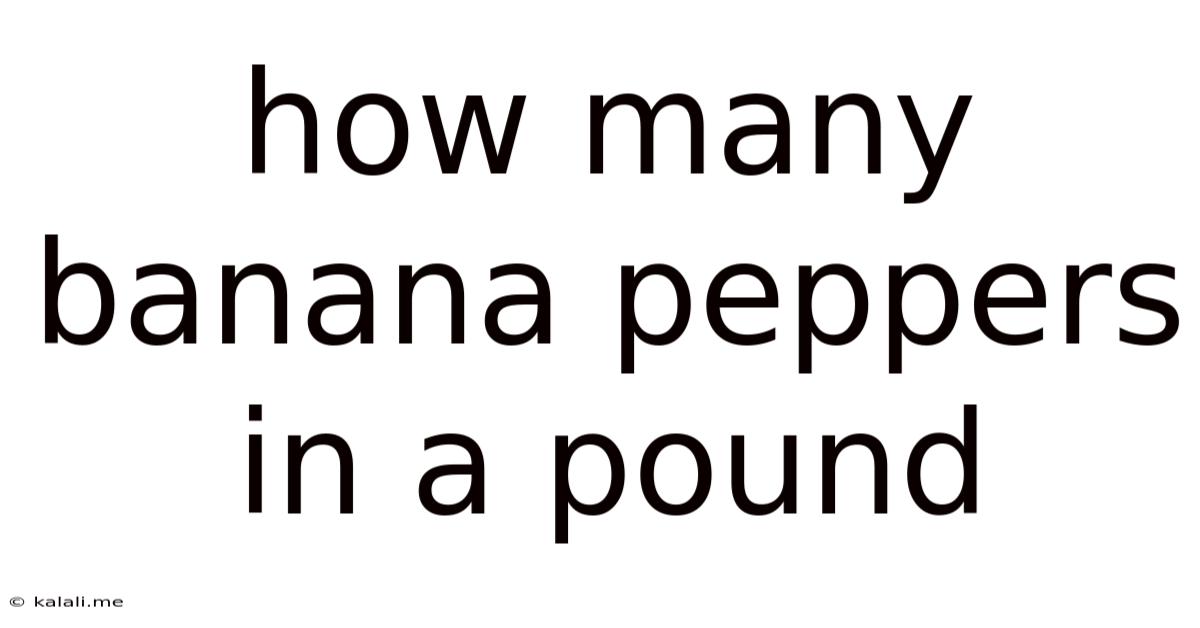 How Many Banana Peppers In A Pound