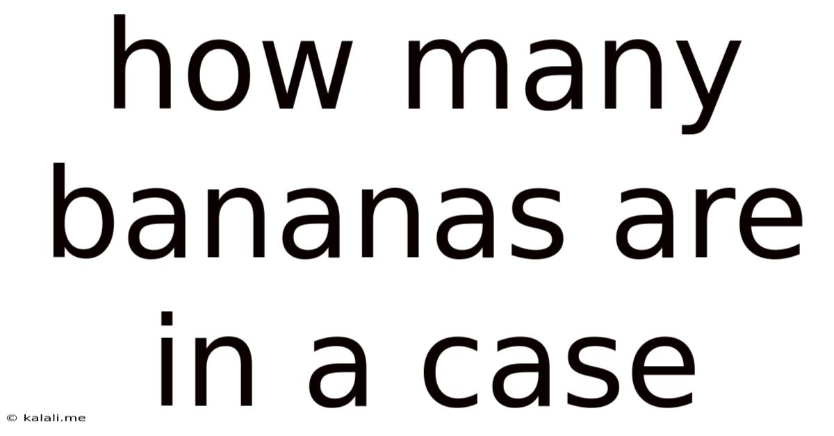 How Many Bananas Are In A Case